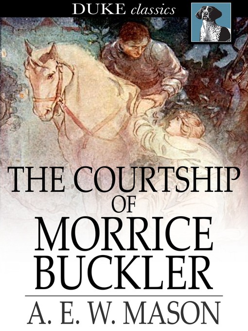 Title details for The Courtship of Morrice Buckler by A. E. W. Mason - Wait list